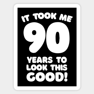 It Took Me 90 Years To Look This Good - Funny Birthday Design Magnet